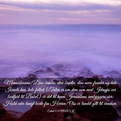 Picture 03 - Esekiel 11:15 NORSK - Menneskesønn! Dine brødre, dine brødre, dine - Bible Verse Picture
