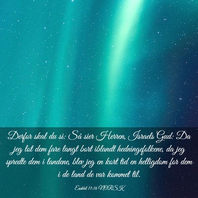 Picture 03 - Esekiel 11:16 NORSK - Derfor skal du si: Så sier Herren, Israels Gud: - Bible Verse Picture