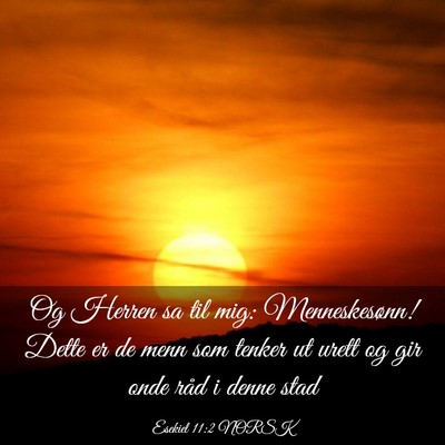 Picture 03 - Esekiel 11:2 NORSK - Og Herren sa til mig: Menneskesønn! Dette er de - Bible Verse Picture