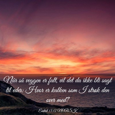Picture 03 - Esekiel 13:12 NORSK - Når så veggen er falt, vil det da ikke bli sagt - Bible Verse Picture