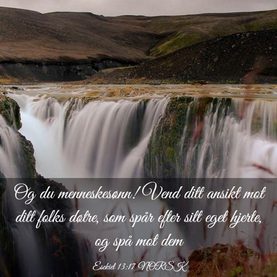 Picture 03 - Esekiel 13:17 NORSK - Og du menneskesønn! Vend ditt ansikt mot ditt - Bible Verse Picture