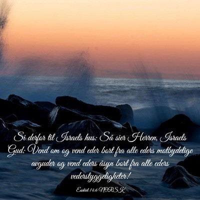 Picture 03 - Esekiel 14:6 NORSK - Si derfor til Israels hus: Så sier Herren, - Bible Verse Picture