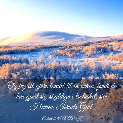 Picture 03 - Esekiel 15:8 NORSK - Og jeg vil gjøre landet til en ørken, fordi de - Bible Verse Picture