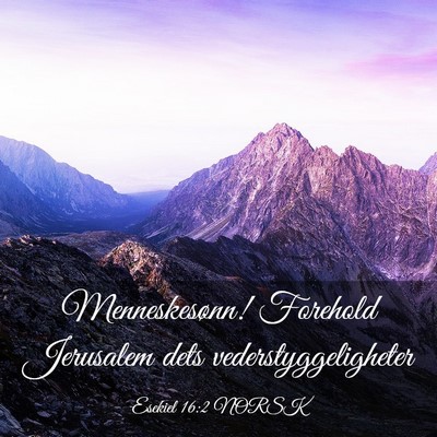 Picture 03 - Esekiel 16:2 NORSK - Menneskesønn! Forehold Jerusalem dets - Bible Verse Picture