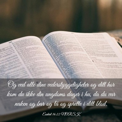Picture 03 - Esekiel 16:22 NORSK - Og ved alle dine vederstyggeligheter og ditt hor - Bible Verse Picture