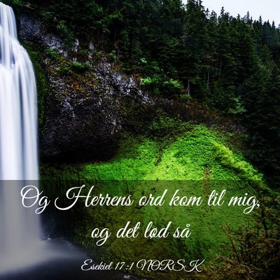 Picture 03 - Esekiel 17:1 NORSK - Og Herrens ord kom til mig, og det lød - Bible Verse Picture