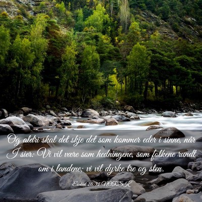 Picture 03 - Esekiel 20:32 NORSK - Og aldri skal det skje det som kommer eder i - Bible Verse Picture