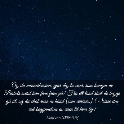 Picture 03 - Esekiel 21:19 NORSK - Og du menneskesønn, gjør dig to veier, som - Bible Verse Picture