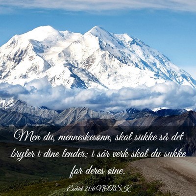 Picture 03 - Esekiel 21:6 NORSK - Men du, menneskesønn, skal sukke så det bryter - Bible Verse Picture