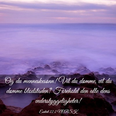 Picture 03 - Esekiel 22:2 NORSK - Og du menneskesønn! Vil du dømme, vil du dømme - Bible Verse Picture
