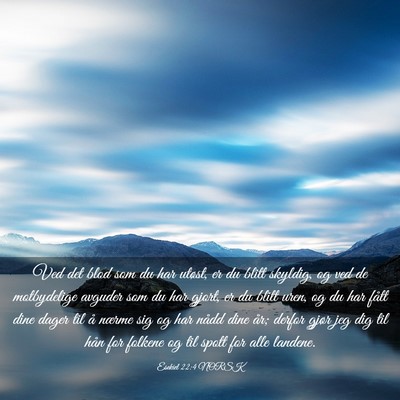 Picture 03 - Esekiel 22:4 NORSK - Ved det blod som du har utøst, er du blitt - Bible Verse Picture