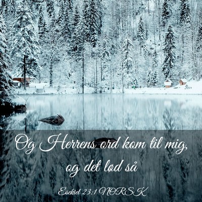 Picture 03 - Esekiel 23:1 NORSK - Og Herrens ord kom til mig, og det lød - Bible Verse Picture