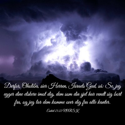 Picture 03 - Esekiel 23:22 NORSK - Derfor, Oholiba, sier Herren, Israels Gud, så: - Bible Verse Picture
