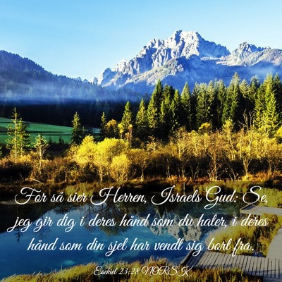 Picture 03 - Esekiel 23:28 NORSK - For så sier Herren, Israels Gud: Se, jeg gir dig - Bible Verse Picture