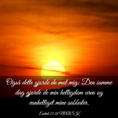 Picture 03 - Esekiel 23:38 NORSK - Også dette gjorde de mot mig: Den samme dag - Bible Verse Picture