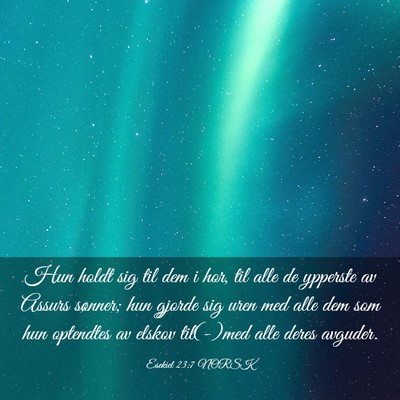 Picture 03 - Esekiel 23:7 NORSK - Hun holdt sig til dem i hor, til alle de ypperste - Bible Verse Picture