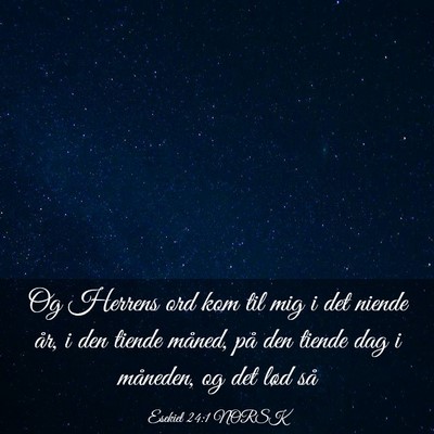 Picture 03 - Esekiel 24:1 NORSK - Og Herrens ord kom til mig i det niende år, i - Bible Verse Picture