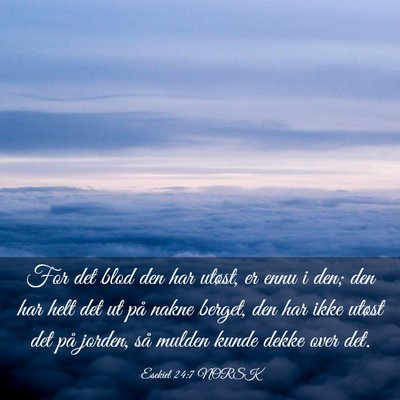 Picture 03 - Esekiel 24:7 NORSK - For det blod den har utøst, er ennu i den; den - Bible Verse Picture