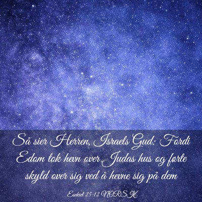 Picture 03 - Esekiel 25:12 NORSK - Så sier Herren, Israels Gud: Fordi Edom tok hevn - Bible Verse Picture