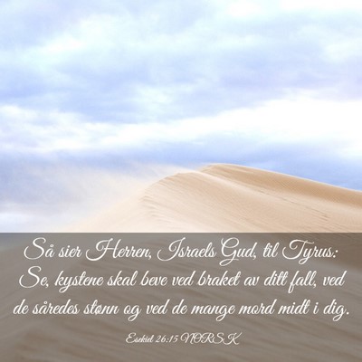 Picture 03 - Esekiel 26:15 NORSK - Så sier Herren, Israels Gud, til Tyrus: Se, - Bible Verse Picture