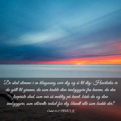 Picture 03 - Esekiel 26:17 NORSK - De skal stemme i en klagesang over dig og si til - Bible Verse Picture