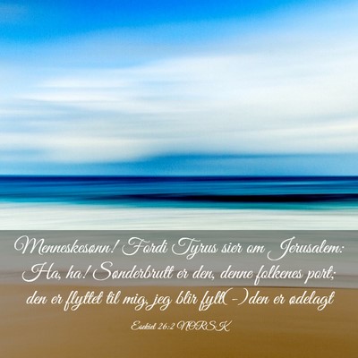 Picture 03 - Esekiel 26:2 NORSK - Menneskesønn! Fordi Tyrus sier om Jerusalem: Ha, - Bible Verse Picture