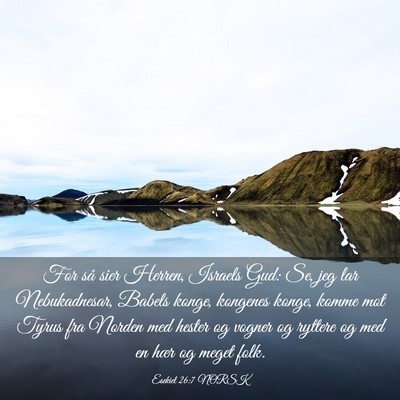 Picture 03 - Esekiel 26:7 NORSK - For så sier Herren, Israels Gud: Se, jeg lar - Bible Verse Picture