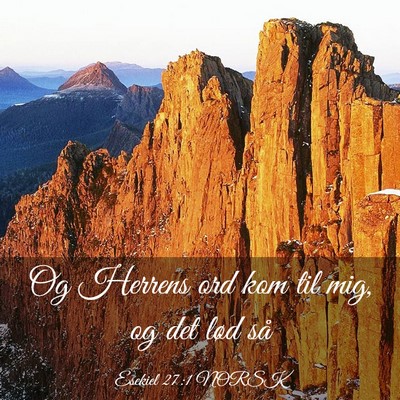 Picture 03 - Esekiel 27:1 NORSK - Og Herrens ord kom til mig, og det lød - Bible Verse Picture