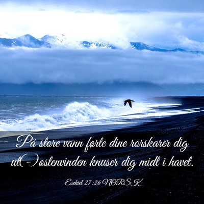 Picture 03 - Esekiel 27:26 NORSK - På store vann førte dine rorskarer dig - Bible Verse Picture