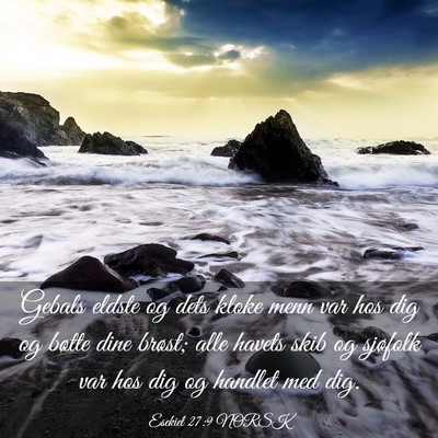 Picture 03 - Esekiel 27:9 NORSK - Gebals eldste og dets kloke menn var hos dig og - Bible Verse Picture