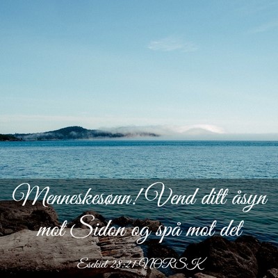 Picture 03 - Esekiel 28:21 NORSK - Menneskesønn! Vend ditt åsyn mot Sidon og spå - Bible Verse Picture