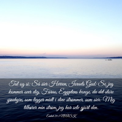 Picture 03 - Esekiel 29:3 NORSK - Tal og si: Så sier Herren, Israels Gud: Se, jeg - Bible Verse Picture