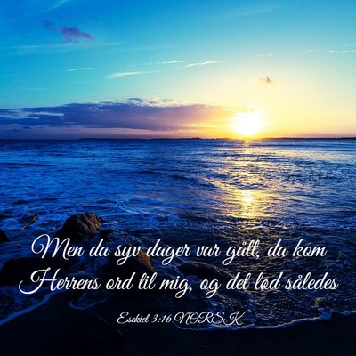 Picture 03 - Esekiel 3:16 NORSK - Men da syv dager var gått, da kom Herrens ord - Bible Verse Picture