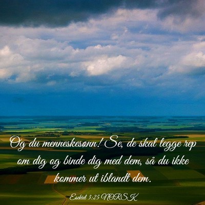 Picture 03 - Esekiel 3:25 NORSK - Og du menneskesønn! Se, de skal legge rep om dig - Bible Verse Picture