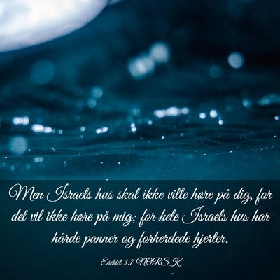 Picture 03 - Esekiel 3:7 NORSK - Men Israels hus skal ikke ville høre på dig, - Bible Verse Picture