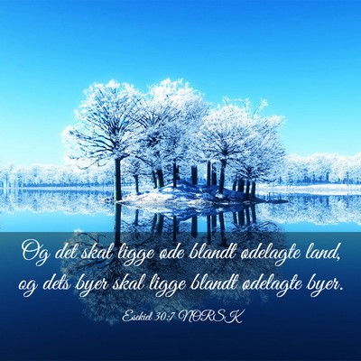 Picture 03 - Esekiel 30:7 NORSK - Og det skal ligge øde blandt ødelagte land, og - Bible Verse Picture