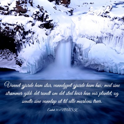 Picture 03 - Esekiel 31:4 NORSK - Vannet gjorde ham stor, vanndypet gjorde ham - Bible Verse Picture