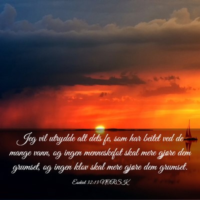 Picture 03 - Esekiel 32:13 NORSK - Jeg vil utrydde alt dets fe, som har beitet ved - Bible Verse Picture