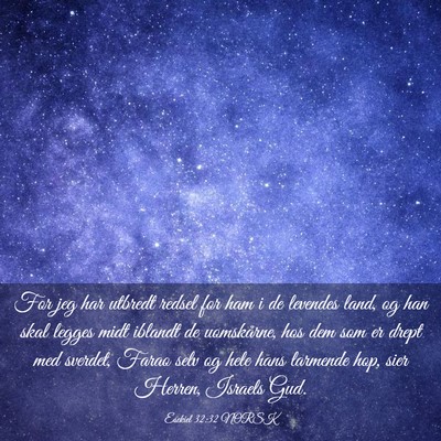 Picture 03 - Esekiel 32:32 NORSK - For jeg har utbredt redsel for ham i de levendes - Bible Verse Picture