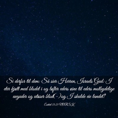 Picture 03 - Esekiel 33:25 NORSK - Si derfor til dem: Så sier Herren, Israels Gud: - Bible Verse Picture