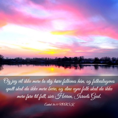 Picture 03 - Esekiel 36:15 NORSK - Og jeg vil ikke mere la dig høre folkenes hån, - Bible Verse Picture