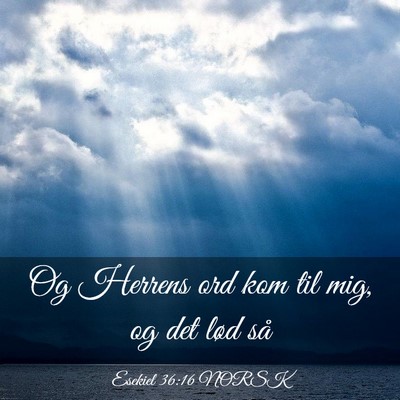 Picture 03 - Esekiel 36:16 NORSK - Og Herrens ord kom til mig, og det lød - Bible Verse Picture