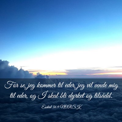 Picture 03 - Esekiel 36:9 NORSK - For se, jeg kommer til eder, jeg vil vende mig - Bible Verse Picture