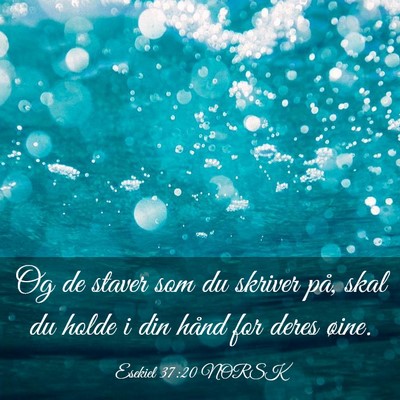 Picture 03 - Esekiel 37:20 NORSK - Og de staver som du skriver på, skal du holde i - Bible Verse Picture