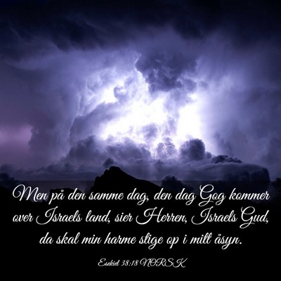 Picture 03 - Esekiel 38:18 NORSK - Men på den samme dag, den dag Gog kommer over - Bible Verse Picture