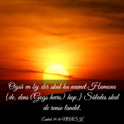 Picture 03 - Esekiel 39:16 NORSK - Også en by der skal ha navnet Hamona {de. dens - Bible Verse Picture
