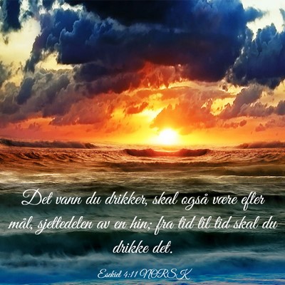 Picture 03 - Esekiel 4:11 NORSK - Det vann du drikker, skal også være efter mål, - Bible Verse Picture