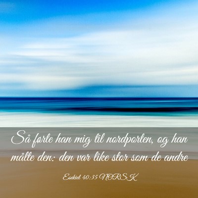 Picture 03 - Esekiel 40:35 NORSK - Så førte han mig til nordporten, og han målte - Bible Verse Picture
