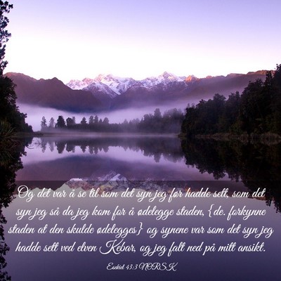 Picture 03 - Esekiel 43:3 NORSK - Og det var å se til som det syn jeg før hadde - Bible Verse Picture