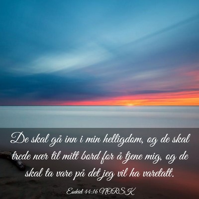 Picture 03 - Esekiel 44:16 NORSK - De skal gå inn i min helligdom, og de skal trede - Bible Verse Picture